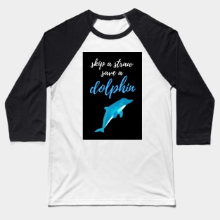 Skip A Straw Save A Dolphin Baseball T-Shirt